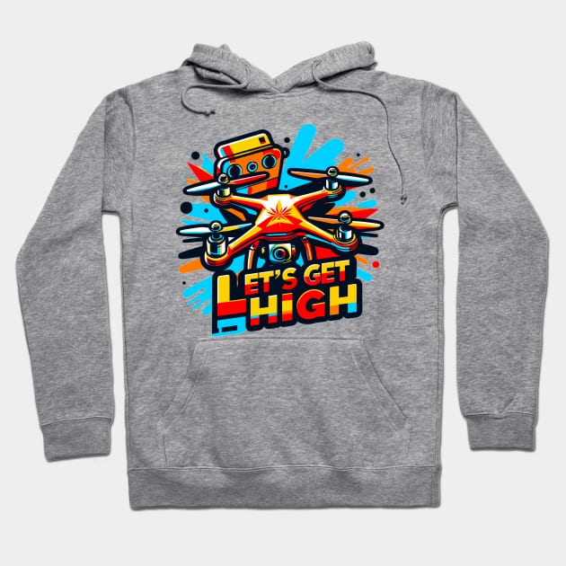 Drone Let's Get High Hoodie by Vehicles-Art